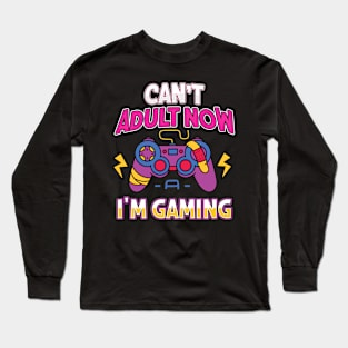 Can't Adult Now I'm Gaming Long Sleeve T-Shirt